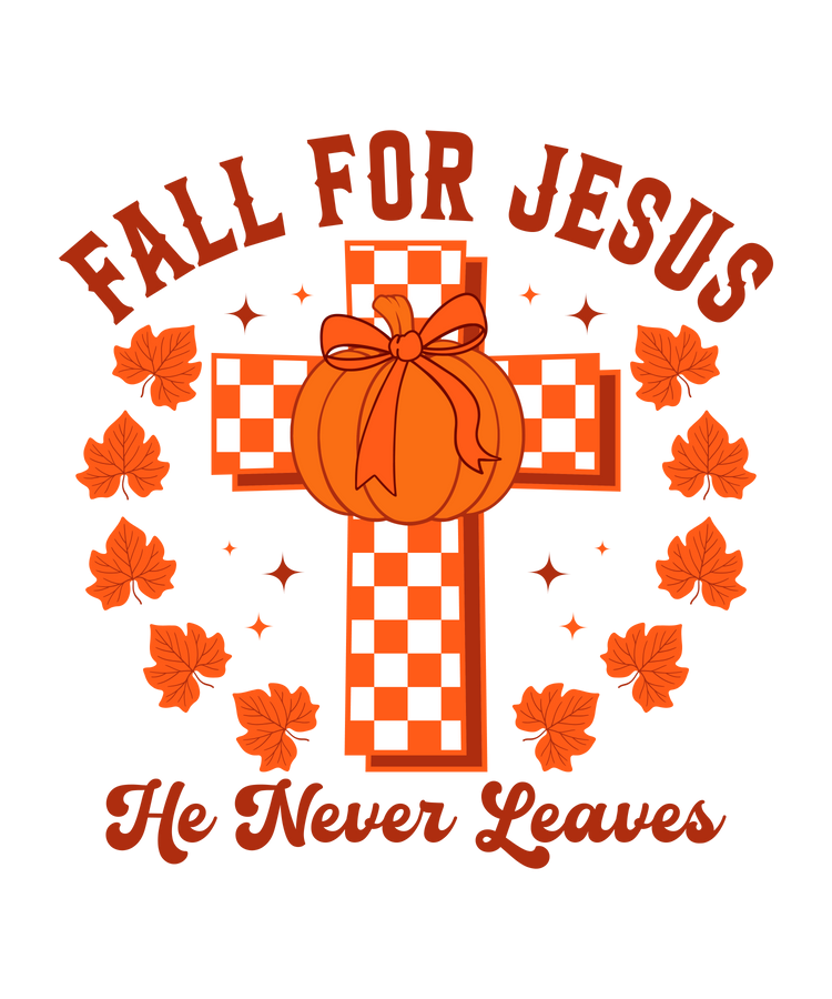 Fall for Jesus He Never Leaves