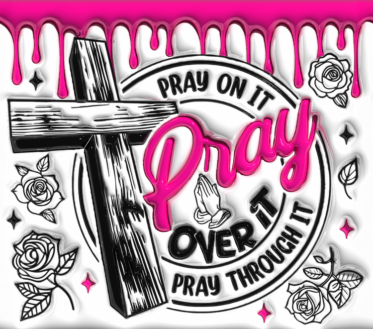 Pray over it pray through it 20oz sublimation transfer