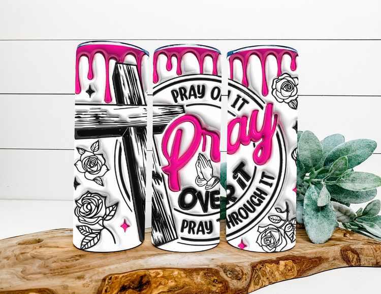 Pray on it pray over it 20oz sublimation transfer